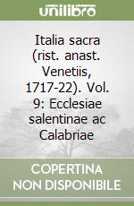 Italia sacra (rist. anast. Venetiis, 1717-22). Vol. 9: Ecclesiae salentinae ac Calabriae libro