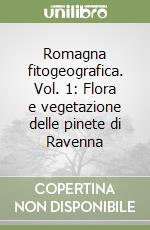 Romagna fitogeografica. Vol. 1: Flora e vegetazione delle pinete di Ravenna libro