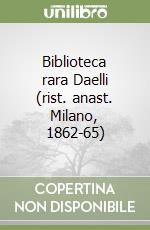 Biblioteca rara Daelli (rist. anast. Milano, 1862-65) libro