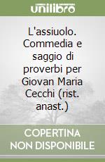 L'assiuolo. Commedia e saggio di proverbi per Giovan Maria Cecchi (rist. anast.) libro