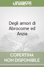 Degli amori di Abrocome ed Anzia libro