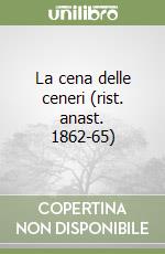 La cena delle ceneri (rist. anast. 1862-65) libro