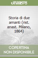 Storia di due amanti (rist. anast. Milano, 1864) libro