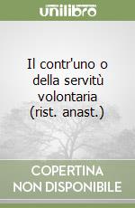 Il contr'uno o della servitù volontaria (rist. anast.) libro