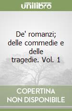 De' romanzi; delle commedie e delle tragedie. Vol. 1 libro