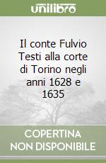 Il conte Fulvio Testi alla corte di Torino negli anni 1628 e 1635