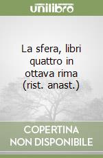 La sfera, libri quattro in ottava rima (rist. anast.)