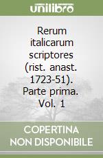 Rerum italicarum scriptores (rist. anast. 1723-51). Parte prima. Vol. 1 libro