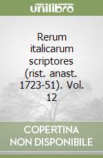 Rerum italicarum scriptores (rist. anast. 1723-51). Vol. 12 libro