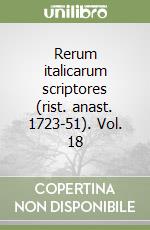 Rerum italicarum scriptores (rist. anast. 1723-51). Vol. 18 libro