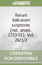 Rerum italicarum scriptores (rist. anast. 1723-51). Vol. 26/1/2 libro