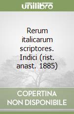 Rerum italicarum scriptores. Indici (rist. anast. 1885) libro