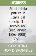 Storia della pittura in Italia dal secolo II al secolo XVI (rist. anast. 1886-1908). Vol. 1 libro