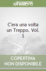 C'era una volta un Treppo. Vol. 1