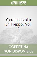 C'era una volta un Treppo. Vol. 2