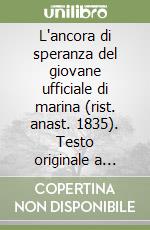 L'ancora di speranza del giovane ufficiale di marina (rist. anast. 1835). Testo originale a fronte. Ediz. numerata libro