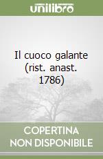 Il cuoco galante (rist. anast. 1786) libro