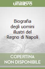 Biografia degli uomini illustri del Regno di Napoli libro