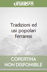 Tradizioni ed usi popolari ferraresi libro