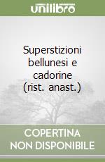 Superstizioni bellunesi e cadorine (rist. anast.) libro