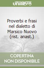 Proverbi e frasi nel dialetto di Marsico Nuovo (rist. anast.)