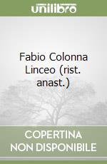 Fabio Colonna Linceo (rist. anast.)