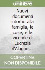 Nuovi documenti intorno alla famiglia, le cose, e le vicende di Lucrezia d'Alagno (rist. anast. Napoli, 1886)