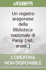 Un registro aragonese della Biblioteca nazionale di Parigi (rist. anast.) libro