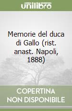 Memorie del duca di Gallo (rist. anast. Napoli, 1888)