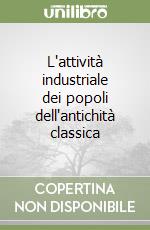 L'attività industriale dei popoli dell'antichità classica libro