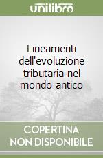 Lineamenti dell'evoluzione tributaria nel mondo antico libro