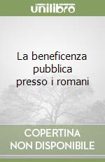 La beneficenza pubblica presso i romani libro