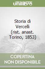 Storia di Vercelli (rist. anast. Torino, 1853) libro