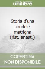 Storia d'una crudele matrigna (rist. anast.) libro