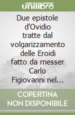 Due epistole d'Ovidio tratte dal volgarizzamento delle Eroidi fatto da messer Carlo Figiovanni nel sec. XIV (rist. anast.) libro