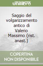 Saggio del volgarizzamento antico di Valerio Massimo (rist. anast.) libro