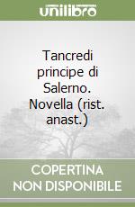 Tancredi principe di Salerno. Novella (rist. anast.) libro