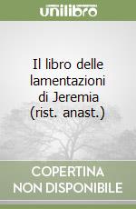 Il libro delle lamentazioni di Jeremia (rist. anast.) libro