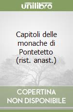 Capitoli delle monache di Pontetetto (rist. anast.) libro