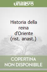 Historia della reina d'Oriente (rist. anast.) libro