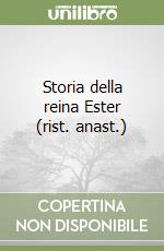 Storia della reina Ester (rist. anast.) libro