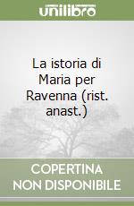 La istoria di Maria per Ravenna (rist. anast.) libro