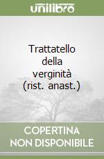 Trattatello della verginità (rist. anast.) libro