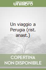 Un viaggio a Perugia (rist. anast.) libro