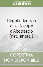Regola dei frati di s. Jacopo d'Altopascio (rist. anast.) libro