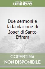 Due sermoni e la laudazione di Josef di Santo Effrem libro