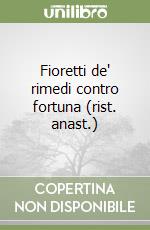 Fioretti de' rimedi contro fortuna (rist. anast.) libro