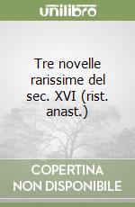 Tre novelle rarissime del sec. XVI (rist. anast.) libro