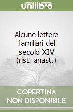 Alcune lettere familiari del secolo XIV (rist. anast.) libro
