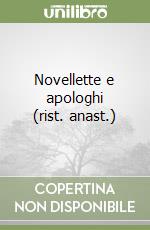 Novellette e apologhi (rist. anast.)